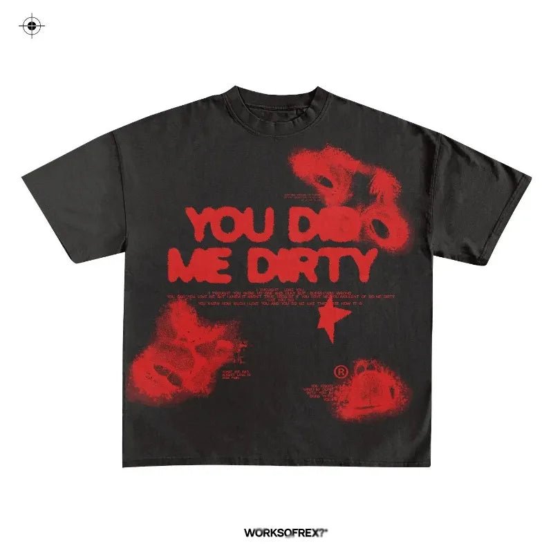 You do me dirty oversized graphic tees - GoSobiShop Boutique